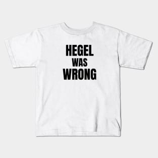 Hegel Was Wrong Kids T-Shirt